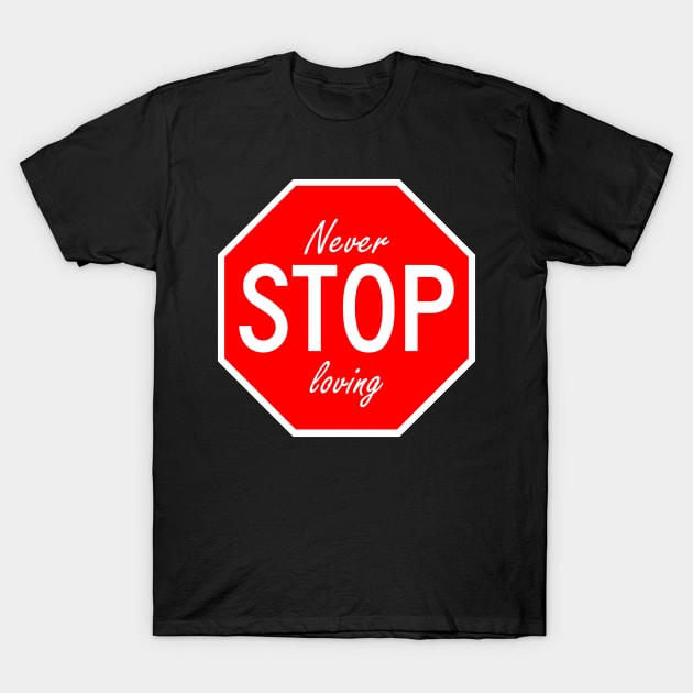 Never stop loving T-Shirt by DWFinn